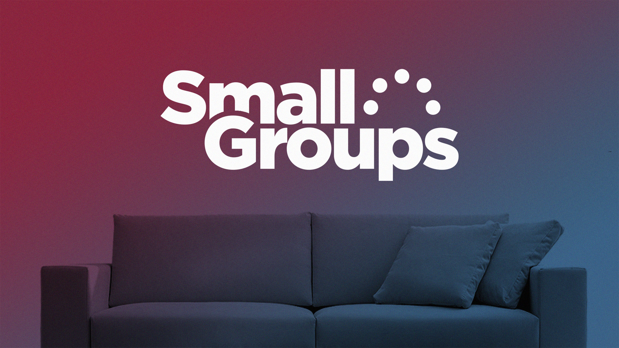 Sunday Night Small Groups